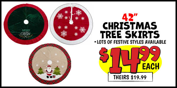 42 in. Christmas Tree Skirts: Our Price: $14.99, theirs: $19.99