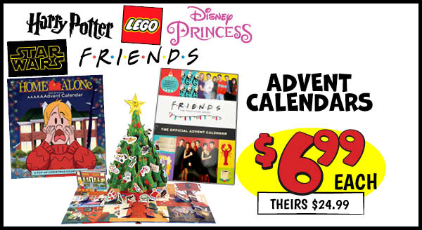 ADVENT CALENDARS: Our Price: $6.99, theirs: $24.99