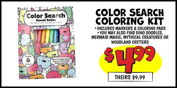 COLOR SEARCH COLORING KITS: Our Price: $4.99, theirs: $9.99