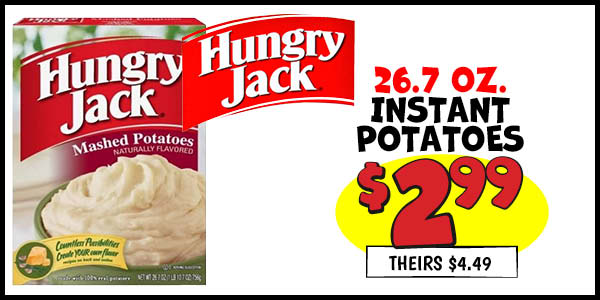 26.7 oz. Hungry Jack Instant Mashed Potatoes: Our Price: $2.99, theirs: $4.49