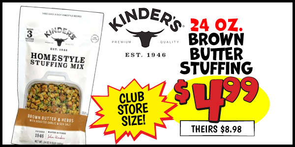 24 oz. Kinder's Brown Butter Stuffing: Our Price: $4.99, theirs: $8.98