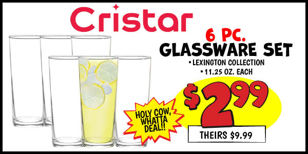 6 pc. Glassware Set: 6pk,Our Price: $2.99, theirs: $9.99