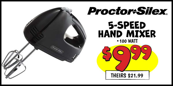5-SPEED HAND MIXER: Our Price: $9.99, theirs: $21.99