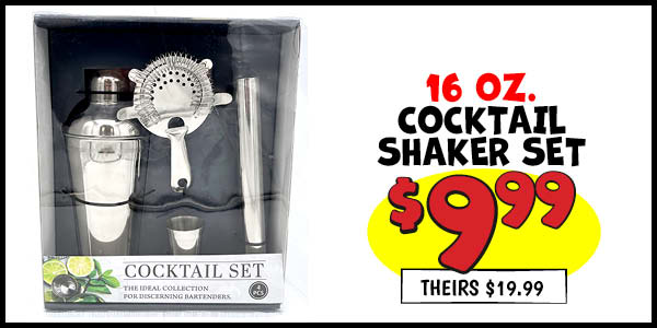 16 oz. COCKTAIL SHAKER SET: Our Price: $9.99, theirs: $19.99