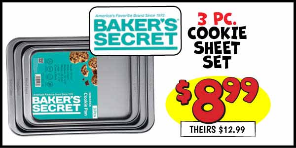 3 pc. Baker's Secret Cookie Sheet Set: 3pk,Our Price: $8.99, theirs: $12.99