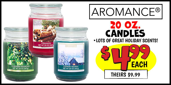 20 oz. Aromance Candles: Our Price: $4.99, theirs: $9.99