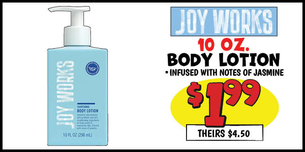 10 oz. Joy Works Body Lotion: Our Price: $1.99, theirs: $4.50