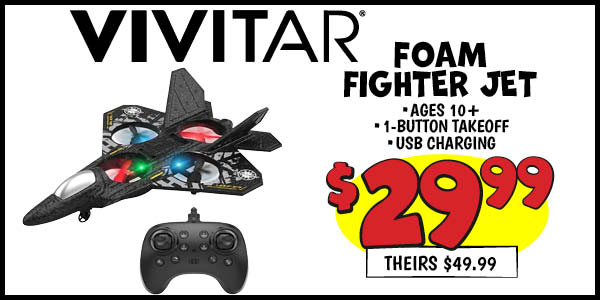 Vivitar Foam Fighter Jet: Our Price: $29.99, theirs: $49.99
