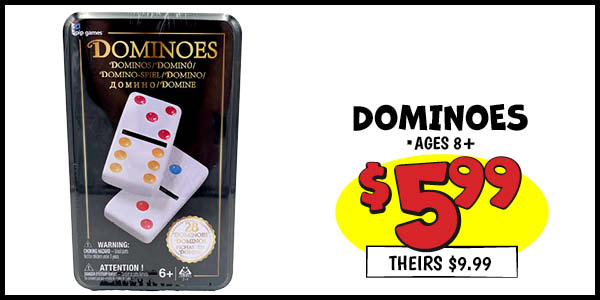 Dominoes: Our Price: $5.99, theirs: $9.99