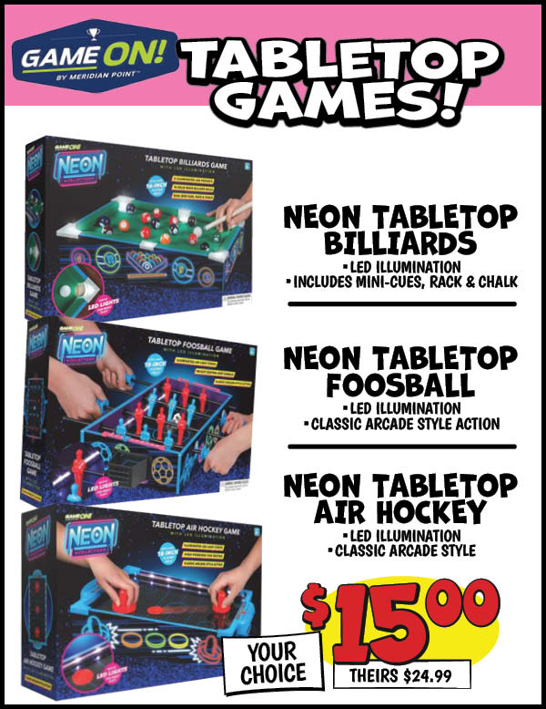 Neon Tabletop Air Hockey: Our Price: $15.00, theirs: $24.99, Neon Tabletop Billiards: Our Price: $15.00, theirs: $24.99, Neon Tabletop Foosball: Our Price: $15.00, theirs: $24.99