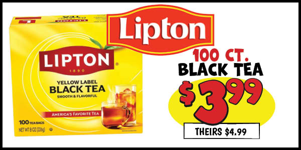 100 ct. Lipton Black Tea: Our Price: $3.99, theirs: $4.99
