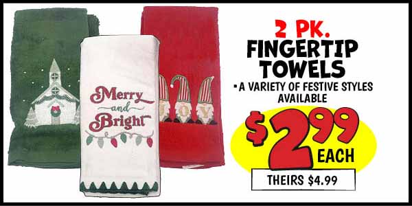 2 pk. Fingertip Towels: Our Price: $2.99, theirs: $4.99