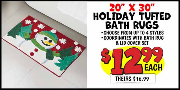20 x 30 Holiday Tufted Bath Rugs: Our Price: $12.99, theirs: $16.99