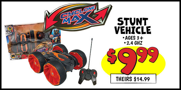 Cyclone Max Stunt Vehicle: Our Price: $9.99, theirs: $14.99