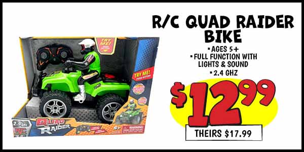 R/C Quad Raider Bike: Our Price: $12.99, theirs: $17.99
