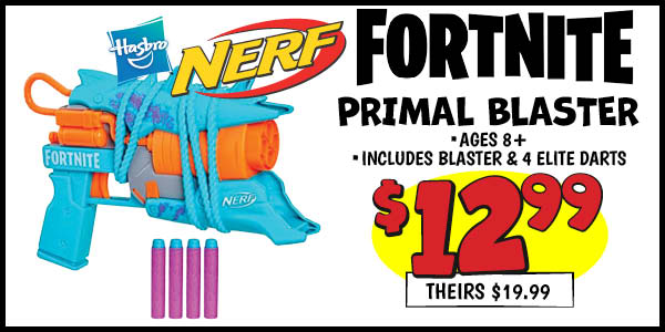 Nerf Fortnite Primal Blaster: Our Price: $12.99, theirs: $19.99