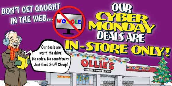 Don't Get Caught In The Web... Our Cyber Monday Deals Are In-Store Only!