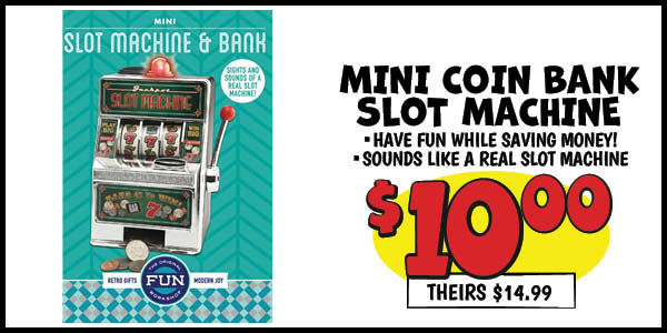 Mini Coin Bank Slot Machine: Our Price: $10.00, theirs: $14.99