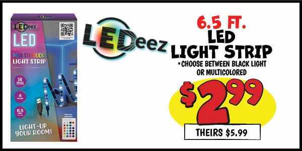 6.5 ft. LED Light Strip: Our Price: $2.99, theirs: $5.99