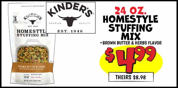 24 oz. Kinder's Brown Butter and Herbs Homestyle Stuffing Mix: Our Price: $4.99, theirs: $8.98