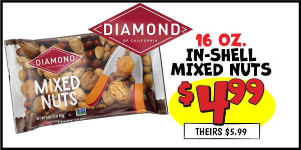 16 oz. Diamond In Shell Mixed Nuts: Our Price: $4.99, theirs: $5.99