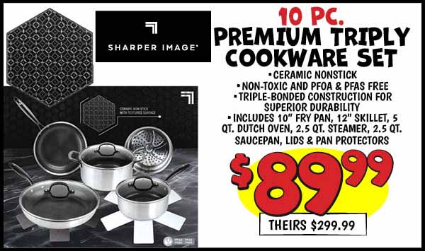 10 pc. Sharper Image Premium Triply Cookware Set: Our Price: $89.99, theirs: $299.99