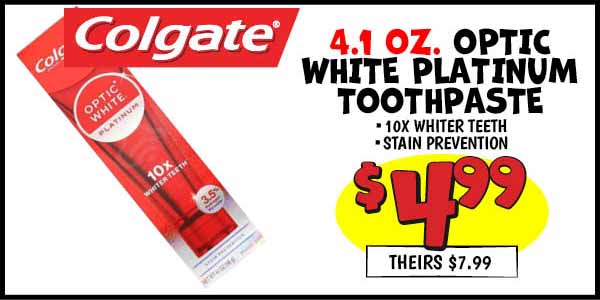 4.1 oz. Colgate Optic White Platinum Toothpaste: Our Price: $4.99, theirs: $7.99