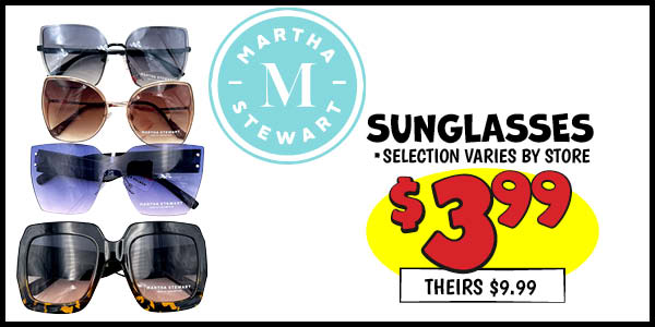 Martha Stewart Sunglasses: Our Price: $3.99, theirs: $9.99