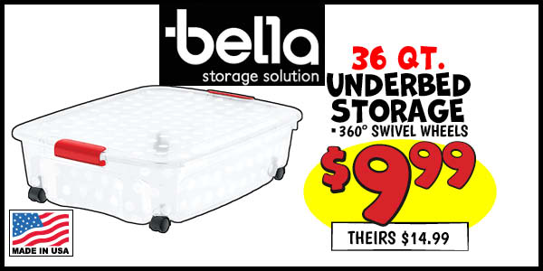 Bella 36 QT. Underbed Storage : Our Price: $9.99, theirs: $14.99