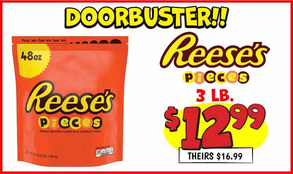 Reeses Pieces 3 lb. Our Price: $12.99, theirs: $16.99