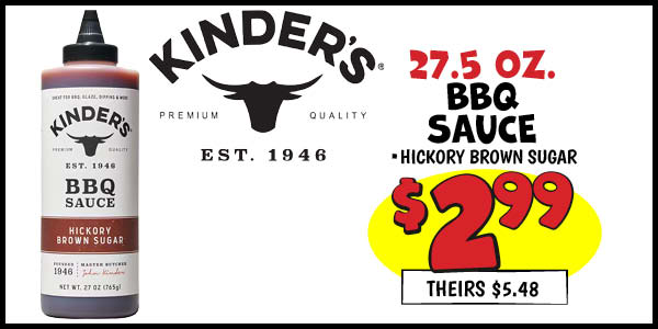 27.5 oz. Kinder's BBQ Sauce: Our Price: $2.99, theirs: $5.48