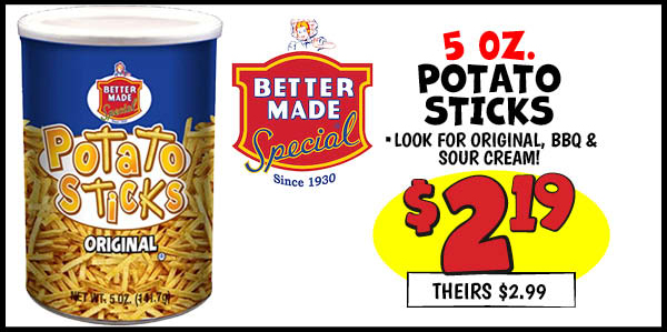 5 oz. Better Made Potato Sticks: Our Price: $2.19, theirs: $2.99