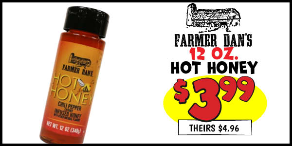 12 oz. Farmer Dan's Hot Honey: Our Price: $3.99, theirs: $4.96