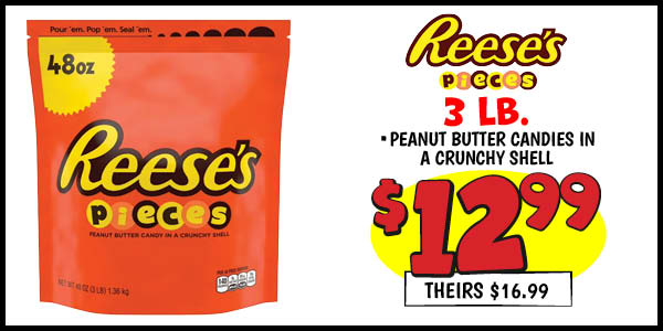 3 LB. Reese's Pieces : Our Price: $12.99, theirs: $16.99