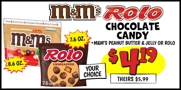 MandM's or Rolo Chocolate Candy : Our Price: $4.19, theirs: $5.99