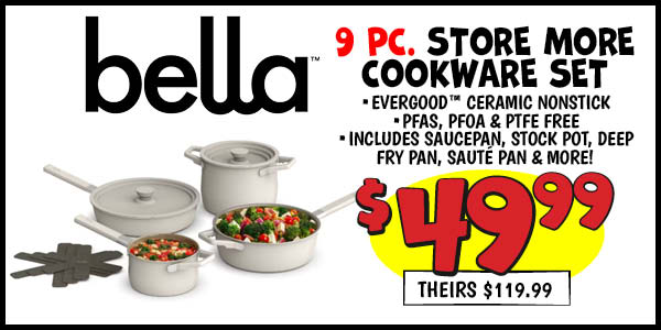 bella 9 pc. Store More Cookware Set: Our Price: $49.99, theirs: $119.99