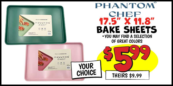 17.5x11.8 Phantom Chef Bake Sheets: Our Price: $5.99, theirs: $9.99