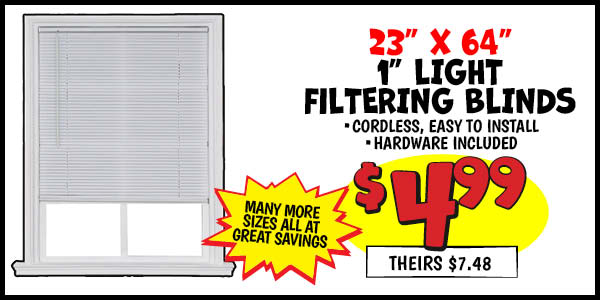 1 in. Light Filtering Blinds: 23x64,Our Price: $4.99, theirs: $7.48