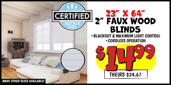 2 in. Faux wood Blinds: 23 in. X64 in. ,Our Price: $14.99, theirs: $24.76