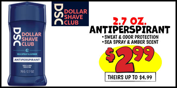 DSC Antiperspirant: Our Price: $2.99, theirs up to: $4.99