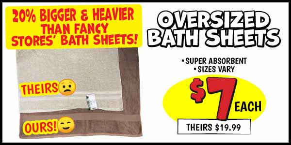 Oversized Bath Sheets: Our Price: $7, theirs: $19.99