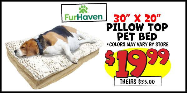 Pillow Top Pet Bed: Our Price: $19.99, theirs: $35.00