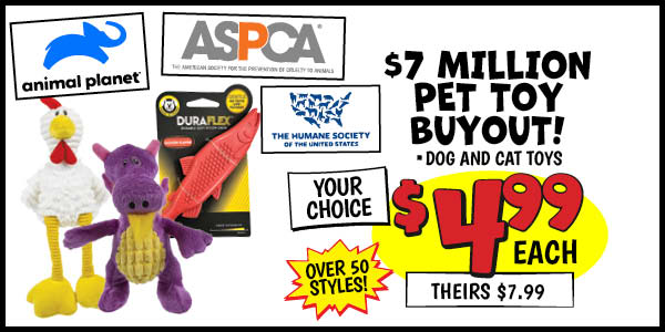 Pet Toy Buyout: Our Price: $4.99, theirs: $7.99