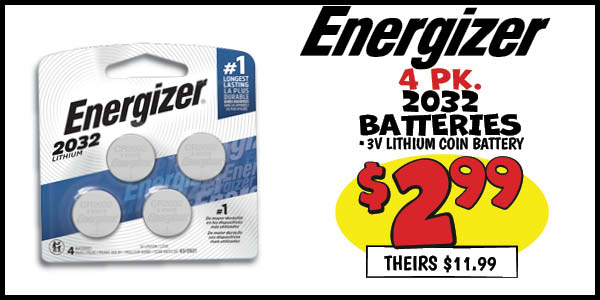 Energizer 2032 Batteries 4Pk: Our Price: $2.99, theirs: $11.99
