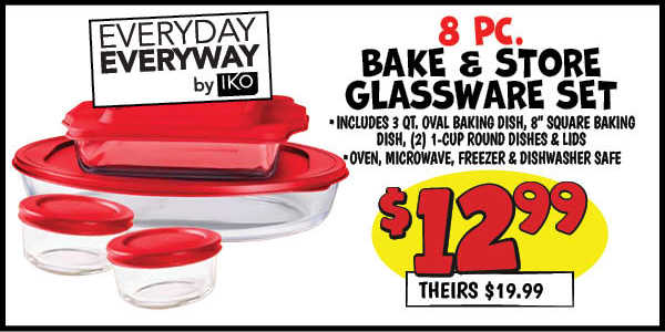 Everyday Everyway 8 pc. Bake and Store Glassware Set: Our Price: $12.99, theirs: $19.99