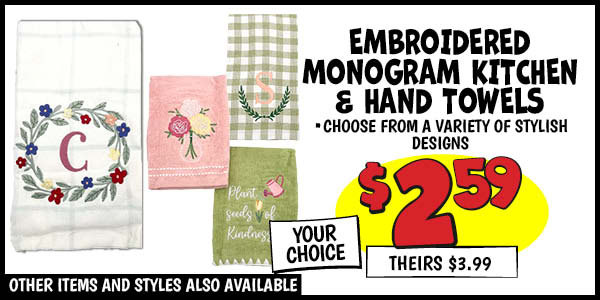 EMBROIDERED MONOGRAM KITCHEN and HAND TOWELSf: Our Price: $2.59, theirs: $3.99