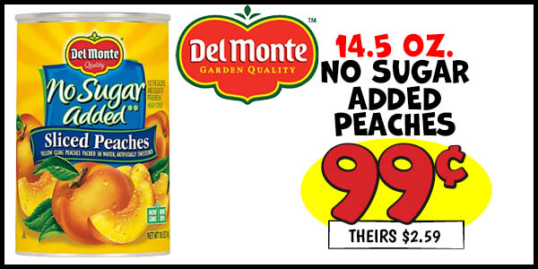 14.5 oz. Del Monte No Sugar Added Peaches: Our Price: $0.99, theirs: $2.59