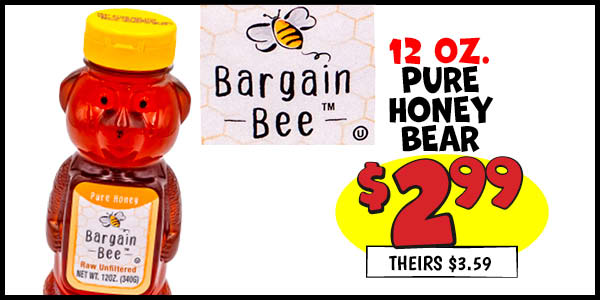 12 oz. Pure Honey Bear: Our Price: $2.99, theirs: $3.59