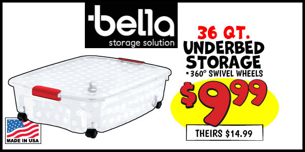 Bella 36 QT. Underbed Storage : Our Price: $9.99, theirs: $14.99