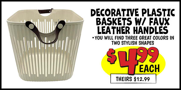 Decorative Plastic Baskets w/ faux leather handles: Our Price: $4.99, theirs: $12.99